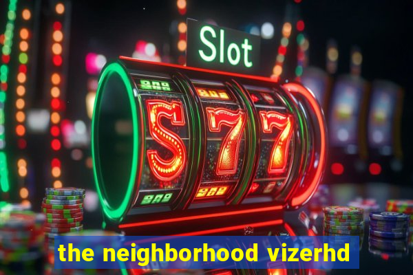 the neighborhood vizerhd