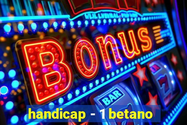 handicap - 1 betano