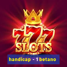 handicap - 1 betano