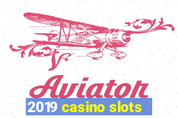 2019 casino slots