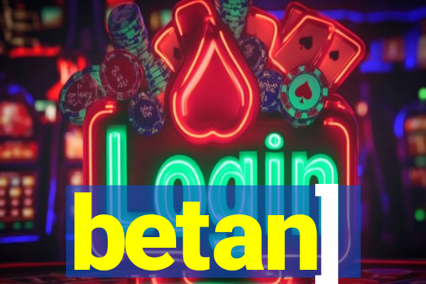 betan]