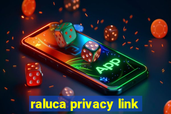 raluca privacy link