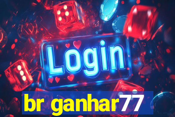 br ganhar77