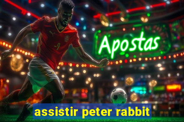 assistir peter rabbit