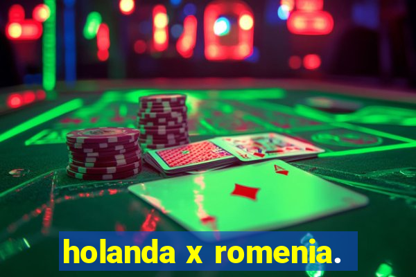 holanda x romenia.