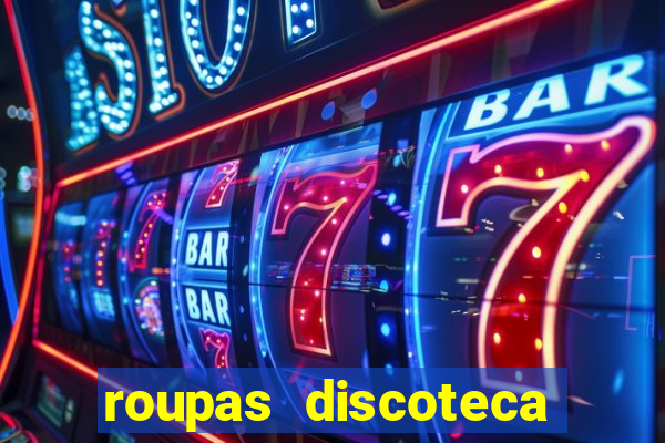 roupas discoteca anos 80