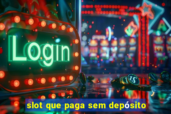 slot que paga sem depósito