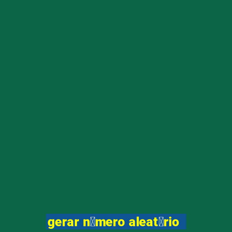 gerar n煤mero aleat贸rio