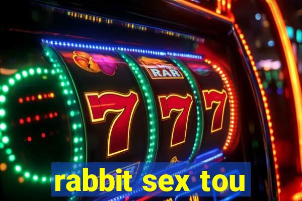 rabbit sex tou