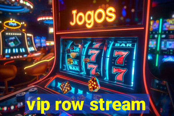 vip row stream