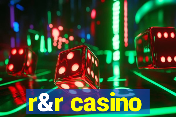 r&r casino