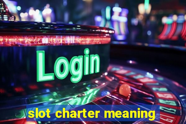 slot charter meaning