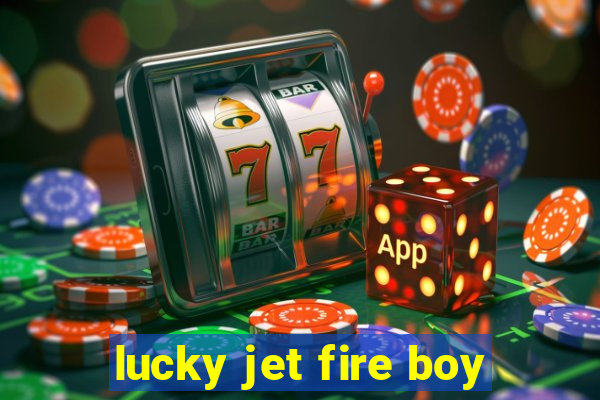 lucky jet fire boy