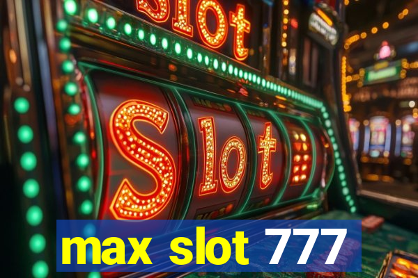 max slot 777