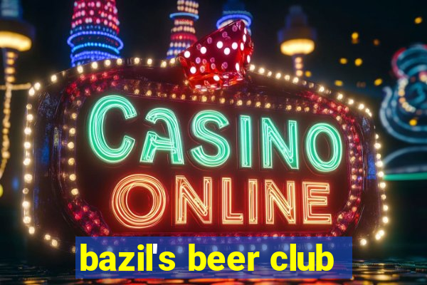 bazil's beer club