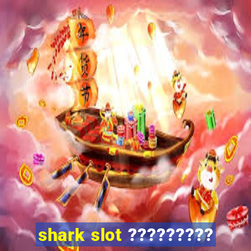 shark slot ?????????