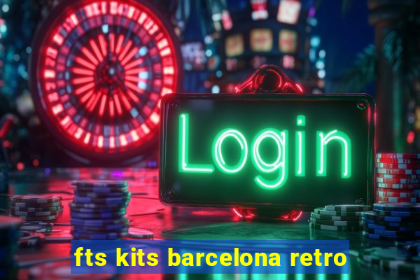 fts kits barcelona retro