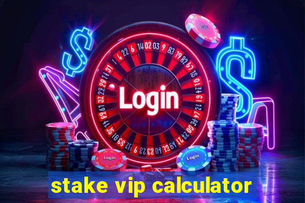 stake vip calculator