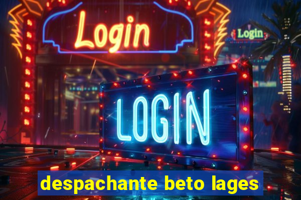 despachante beto lages