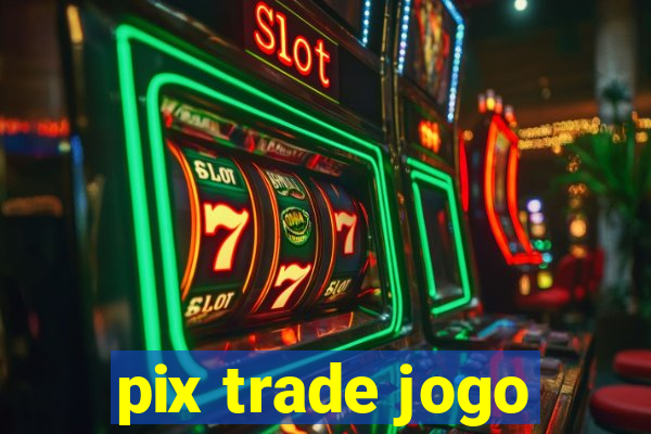 pix trade jogo