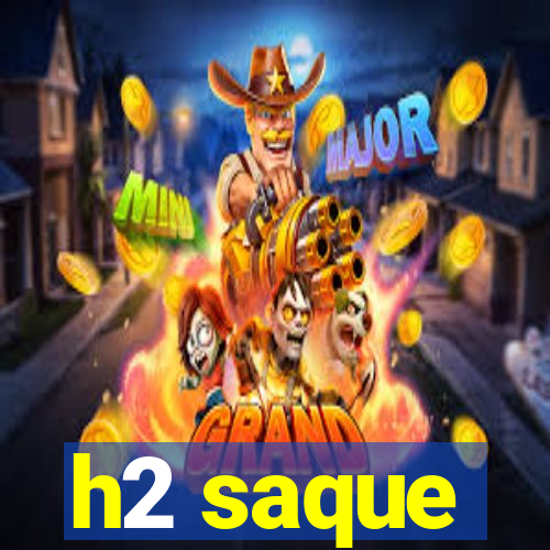 h2 saque