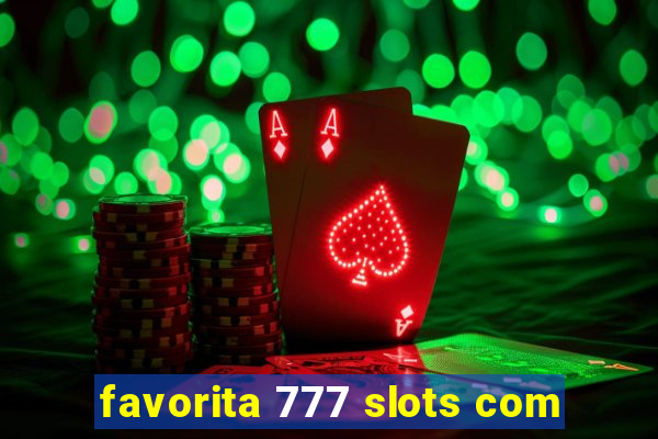 favorita 777 slots com