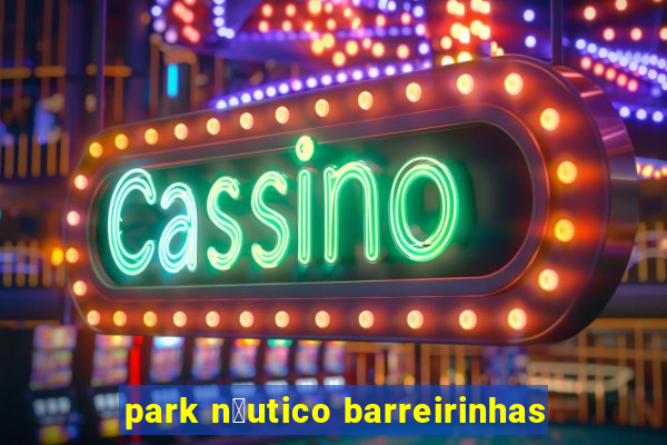 park n谩utico barreirinhas