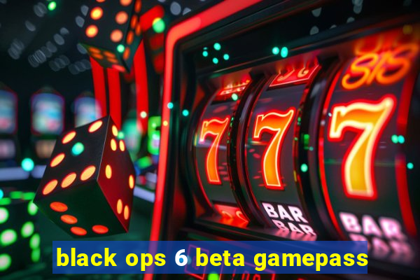 black ops 6 beta gamepass