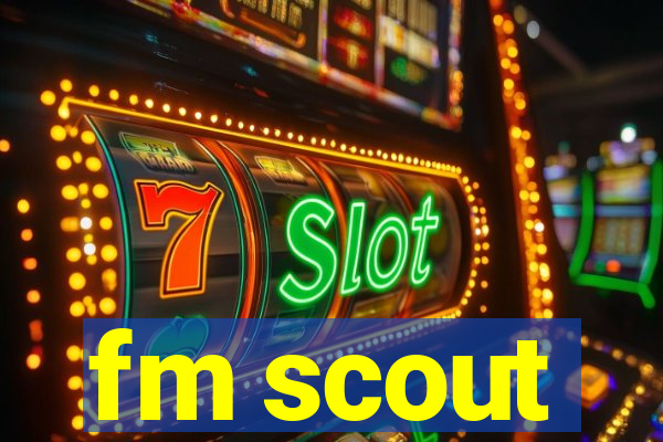 fm scout