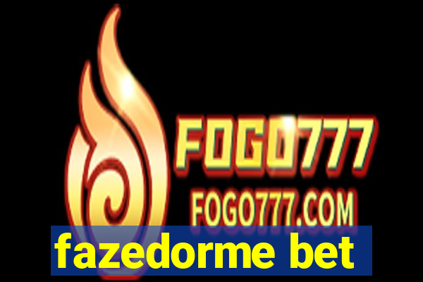 fazedorme bet