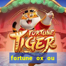 fortune ox ou fortune tiger