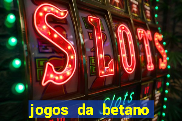 jogos da betano para ganhar dinheiro