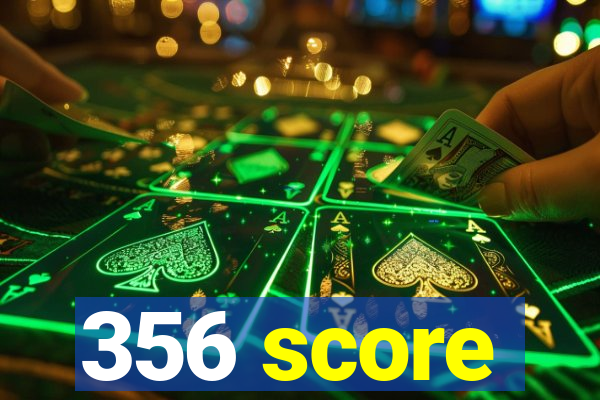 356 score