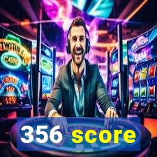 356 score