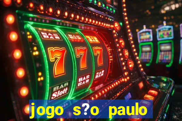 jogo s?o paulo hoje ao vivo onde assistir