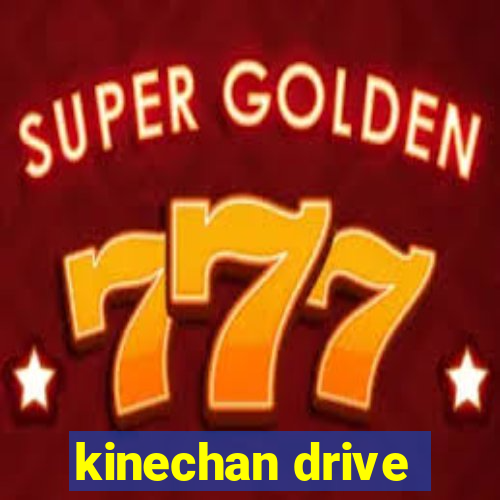 kinechan drive