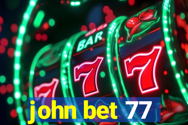 john bet 77