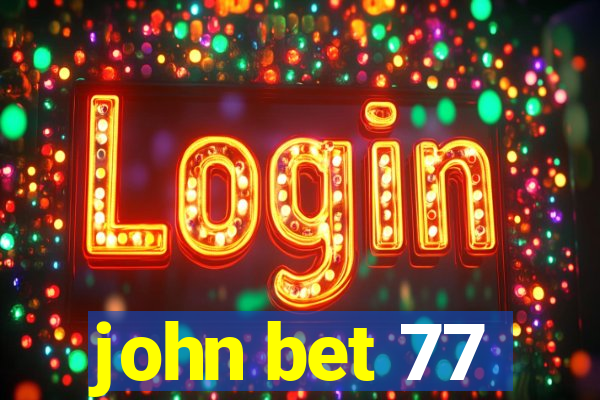 john bet 77