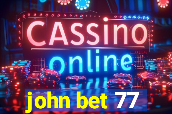 john bet 77