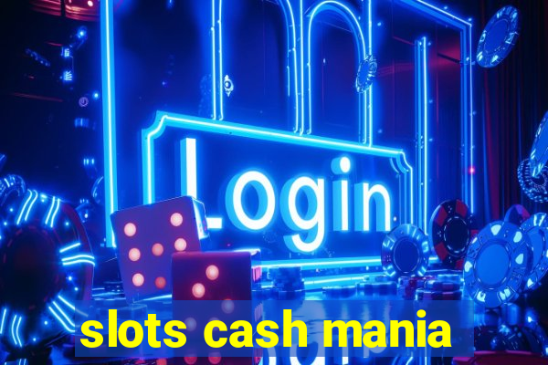 slots cash mania