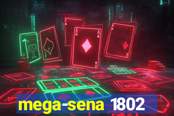 mega-sena 1802