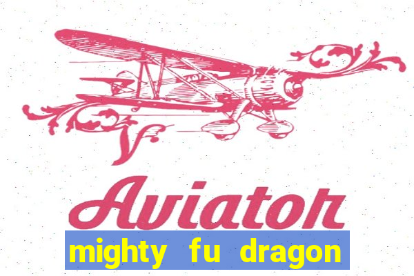 mighty fu dragon slot casino