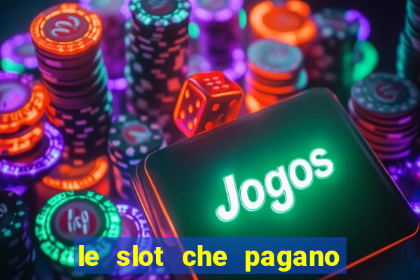 le slot che pagano di piu