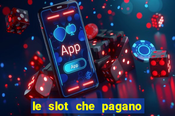 le slot che pagano di piu