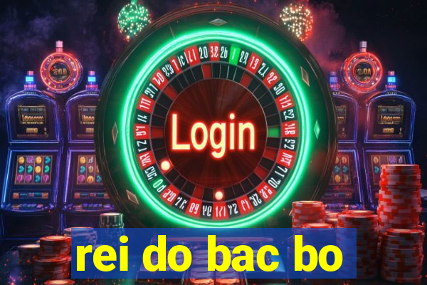 rei do bac bo