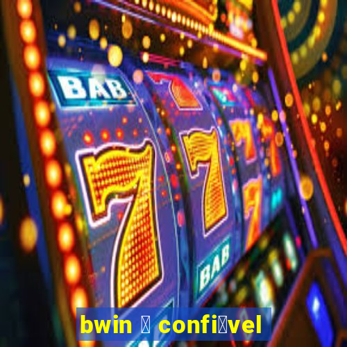 bwin 茅 confi谩vel