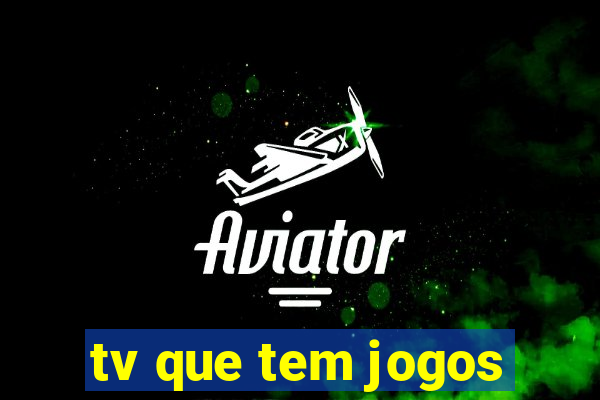 tv que tem jogos