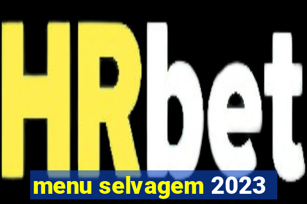 menu selvagem 2023