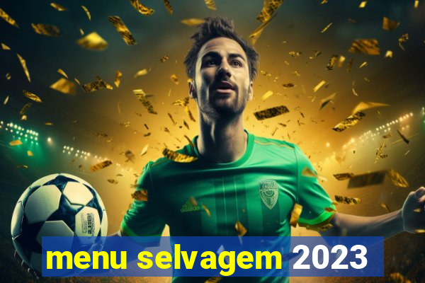 menu selvagem 2023