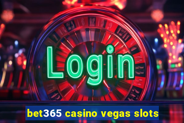 bet365 casino vegas slots